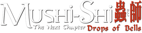 Mushi-Shi: The Next Chapter - Drops of Bells
