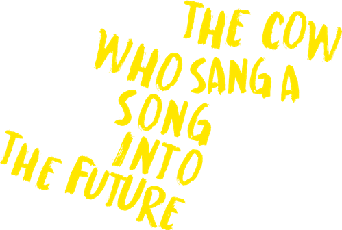 The Cow Who Sang a Song into the Future