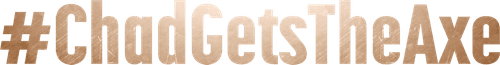 #ChadGetsTheAxe