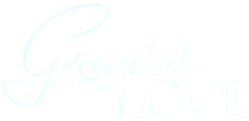 Grounded in Love