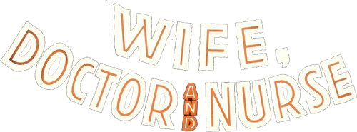 Wife, Doctor and Nurse