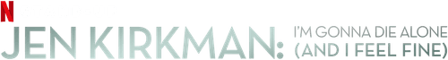 Jen Kirkman: I'm Gonna Die Alone (And I Feel Fine)