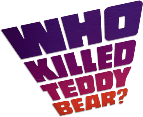 Who Killed Teddy Bear?
