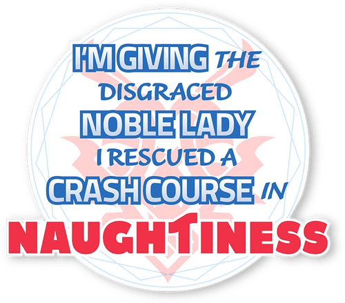 I'm Giving the Disgraced Noble Lady I Rescued a Crash Course in Naughtiness