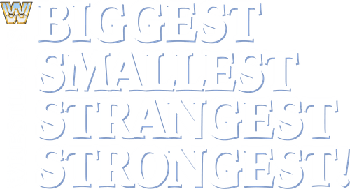 Wrestling's Biggest, Smallest, Strangest, Strongest!