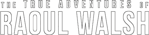 The True Adventures of Raoul Walsh