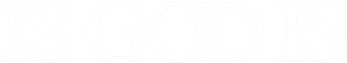Is God Is