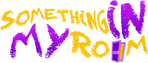 Something in My Room