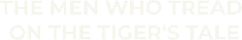 The Men Who Tread on the Tiger's Tail