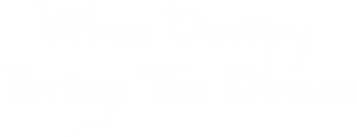 When Destiny Brings the Demon