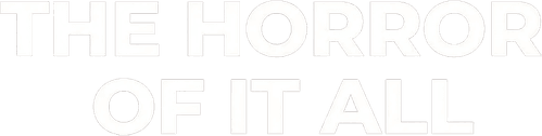 The Horror of It All