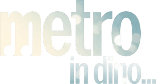 Metro... In Dino