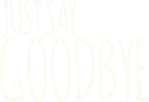 Just Say Goodbye
