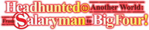 Headhunted to Another World: From Salaryman to Big Four!