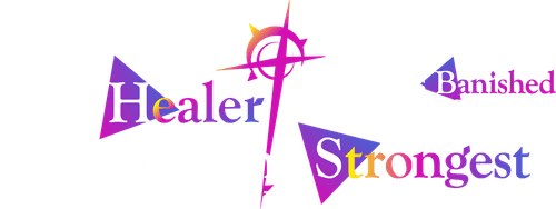 The Healer Who Was Banished from His Party, Is, in Fact, the Strongest