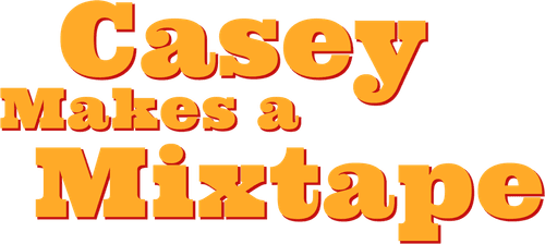 Casey Makes A Mixtape