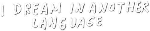 I Dream in Another Language