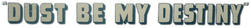 Dust Be My Destiny