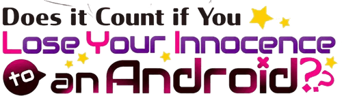 Does It Count If You Lose Your Innocence to an Android?