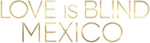 Love Is Blind: Mexico