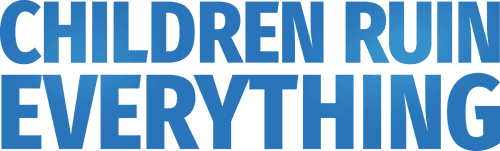 Children Ruin Everything