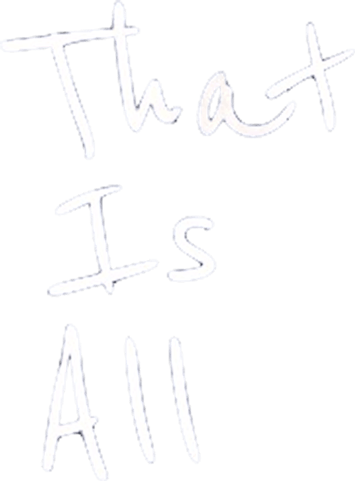 That Is All