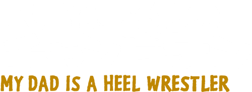 My Dad Is a Heel Wrestler