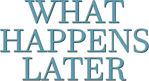 What Happens Later