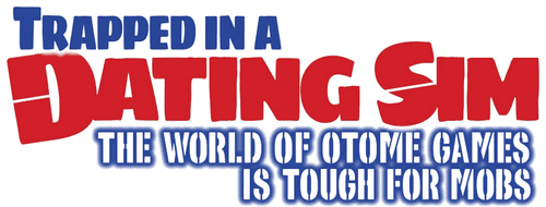 Trapped in a Dating Sim: The World of Otome Games Is Tough for Mobs