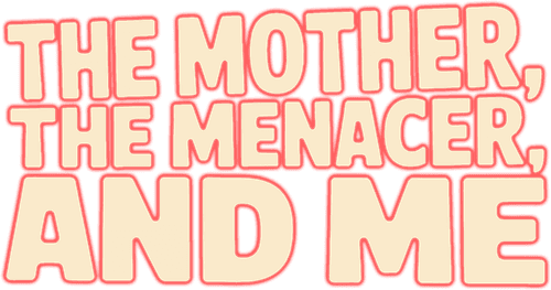 The Mother, the Menacer, and Me