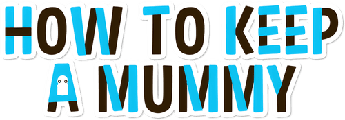 How to Keep a Mummy
