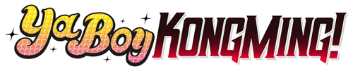 Ya Boy Kongming!