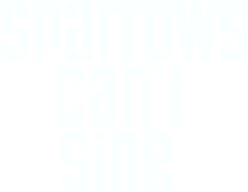 Sparrows Can't Sing