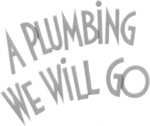 A Plumbing We Will Go