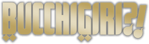 BUCCHIGIRI?!