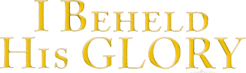 I Beheld His Glory