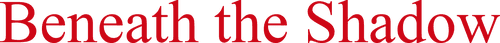 Beneath the Shadow