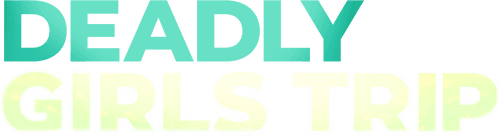 Deadly Girls Trip