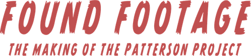 Found Footage: The Making of the Patterson Project