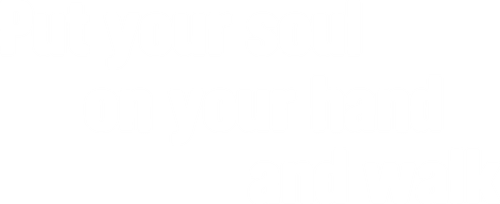 Put Your Soul on Your Hand and Walk