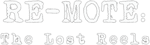 RE-MOTE: The Lost Reels