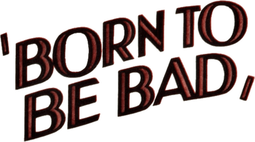 Born to Be Bad
