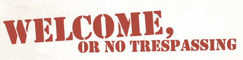 Welcome, or No Trespassing