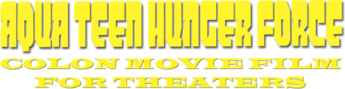 Aqua Teen Hunger Force Colon Movie Film for Theaters
