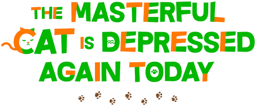 The Masterful Cat Is Depressed Again Today