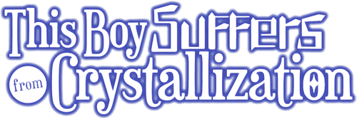 This Boy Suffers from Crystallization