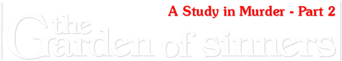 The Garden of Sinners: A Study in Murder (Part 2)