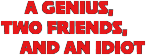 A Genius, Two Friends, and an Idiot