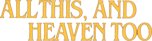 All This, and Heaven Too