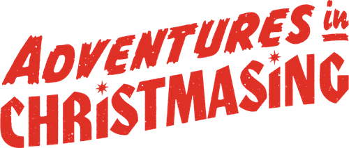 Adventures In Christmasing